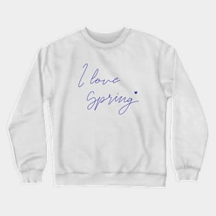 I love Spring Crewneck Sweatshirt